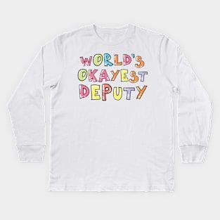 World's Okayest Deputy Gift Idea Kids Long Sleeve T-Shirt